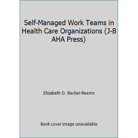 Self-Managed Work Teams in Health Care Organizations (J-B AHA Press), Used [Paperback]