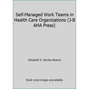 Self-Managed Work Teams in Health Care Organizations (J-B AHA Press), Used [Paperback]