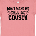thumbnail image 4 of Inktastic Don't Make Me Call My Cousin Boys or Girls Baby T-Shirt, 4 of 5