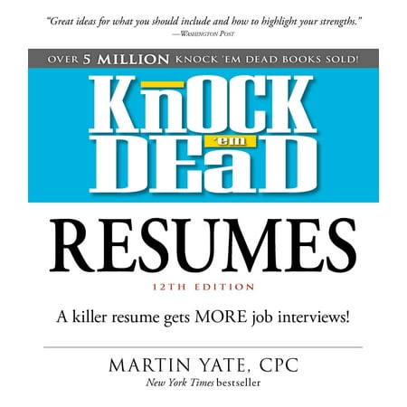 Knock 'em Dead Resumes : A Killer Resume Gets MORE Job (Gallery Of Best Resumes)