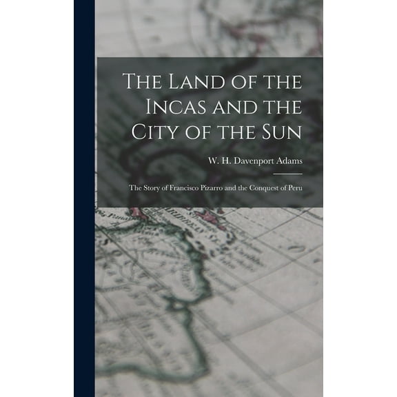 The Land of the Incas and the City of the Sun : the Story of Francisco Pizarro and the Conquest of Peru (Hardcover)