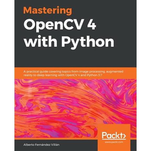 Pre-Owned Mastering OpenCV 4 with Python: A practical guide covering topics from image processing, augmented reality to deep learning with OpenCV 4 and Python 3.7 (Paperback)