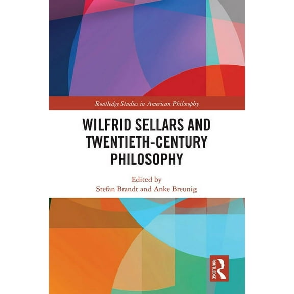 Routledge Studies in American Philosophy Wilfrid Sellars and Twentieth-Century Philosophy, (Hardcover)
