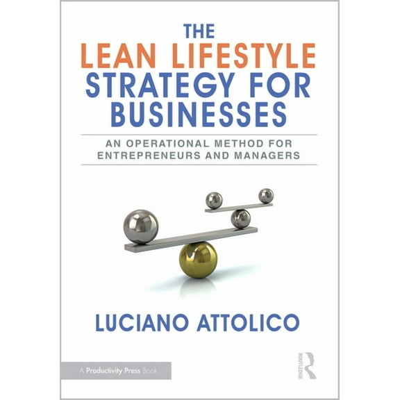 The Lean Lifestyle Strategy for Businesses: An Operational Method for Entrepreneurs and Managers, (Paperback)