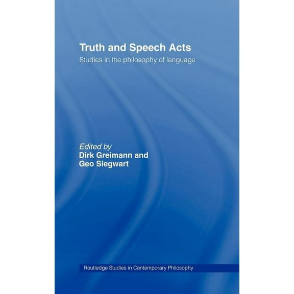 Routledge Studies in Contemporary Philos Truth and Speech Acts: Studies in the Philosophy of Language, Book 05, (Hardcover)