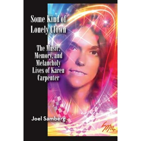 Karen Pryor Clicker Books Some Kind of Lonely Clown : The Music, Memory, and Melancholy Lives of Karen Carpenter ()