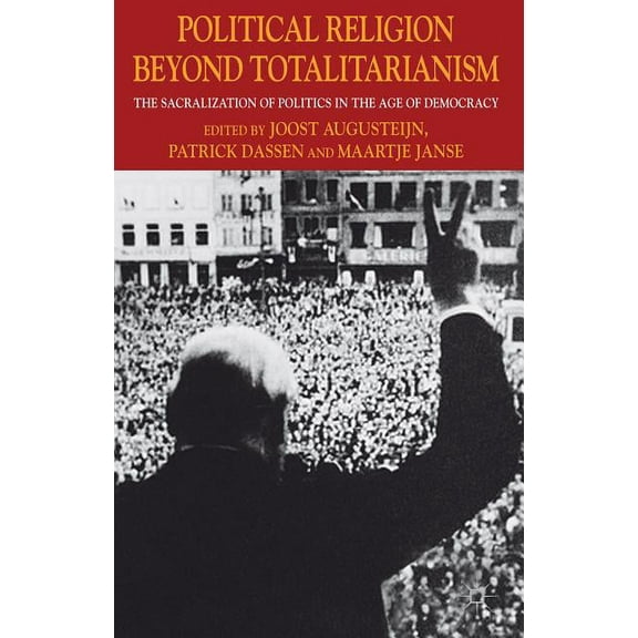 Political Religion Beyond Totalitarianism: The Sacralization of Politics in the Age of Democracy, (Hardcover)