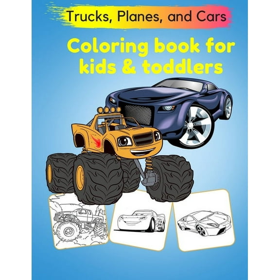 Trucks, Planes, and Cars Coloring Book for kids toddlers: Cars Activity Book for toddlers coloring books for kids ages 4-8 and 6-12 Cool Cars And Vehicle Fun Children's Coloring Book Things that Go (K
