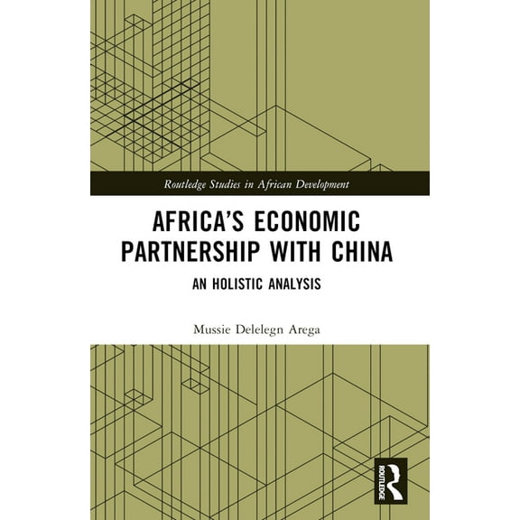 Routledge Studies in African Development Africa's Economic Partnership with China: An Holistic Analysis, (Paperback)