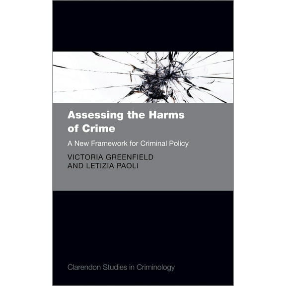 Clarendon Studies in Criminology Assessing the Harms of Crime: A New Framework for Criminal Policy, (Hardcover)