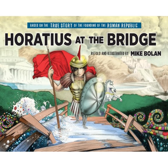 Linguatext Children's Classics Horatius at the Bridge: Based on the True Story of the Founding of the Roman Republic, Book 2, (Hardcover)