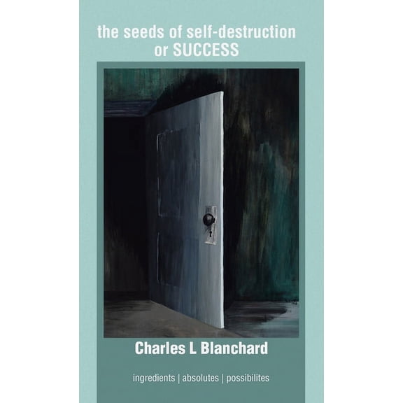 The seeds of self-destruction or SUCCESS: Ingredients Absolutes Possibilites, (Hardcover)