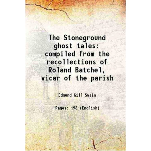 The Stoneground ghost tales compiled from the recollections of Roland Batchel, vicar of the parish 1912 [Hardcover]