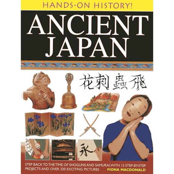 Pre-Owned Ancient Japan: Step Back to the Time of Shoguns and Samurai, with 15 Step-By-Step Projects and Over 330 Exciting Pictures (Hardcover) 1843228246 9781843228240