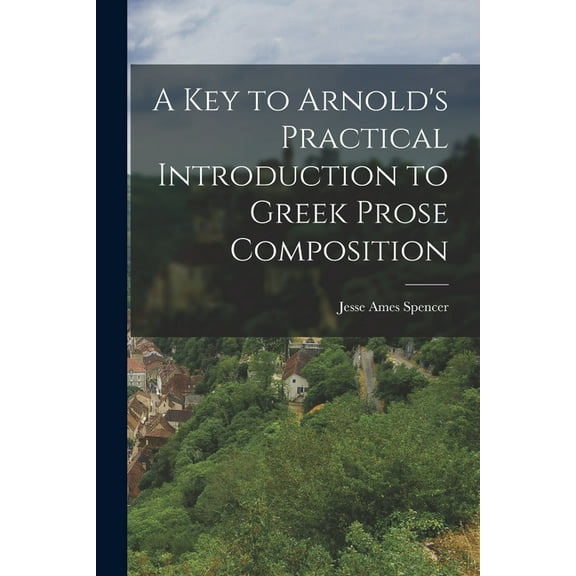 A Key to Arnold's Practical Introduction to Greek Prose Composition, (Paperback)
