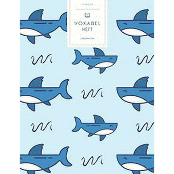Vokabelheft: Haifisch Muster. 3 Spalten für Vokabeln. 120 Seiten mit schönem Design. Dreispaltiges Buch mit Soft Cover 8.5x11 Zoll, ca. DIN A4 21.6x27.9cm. (Paperback)