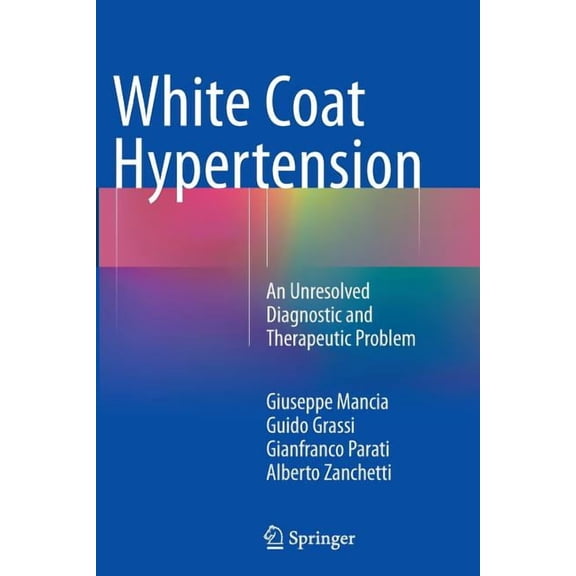 White Coat Hypertension: An Unresolved Diagnostic and Therapeutic Problem, (Paperback)