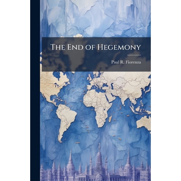 The End of Hegemony, (Paperback)