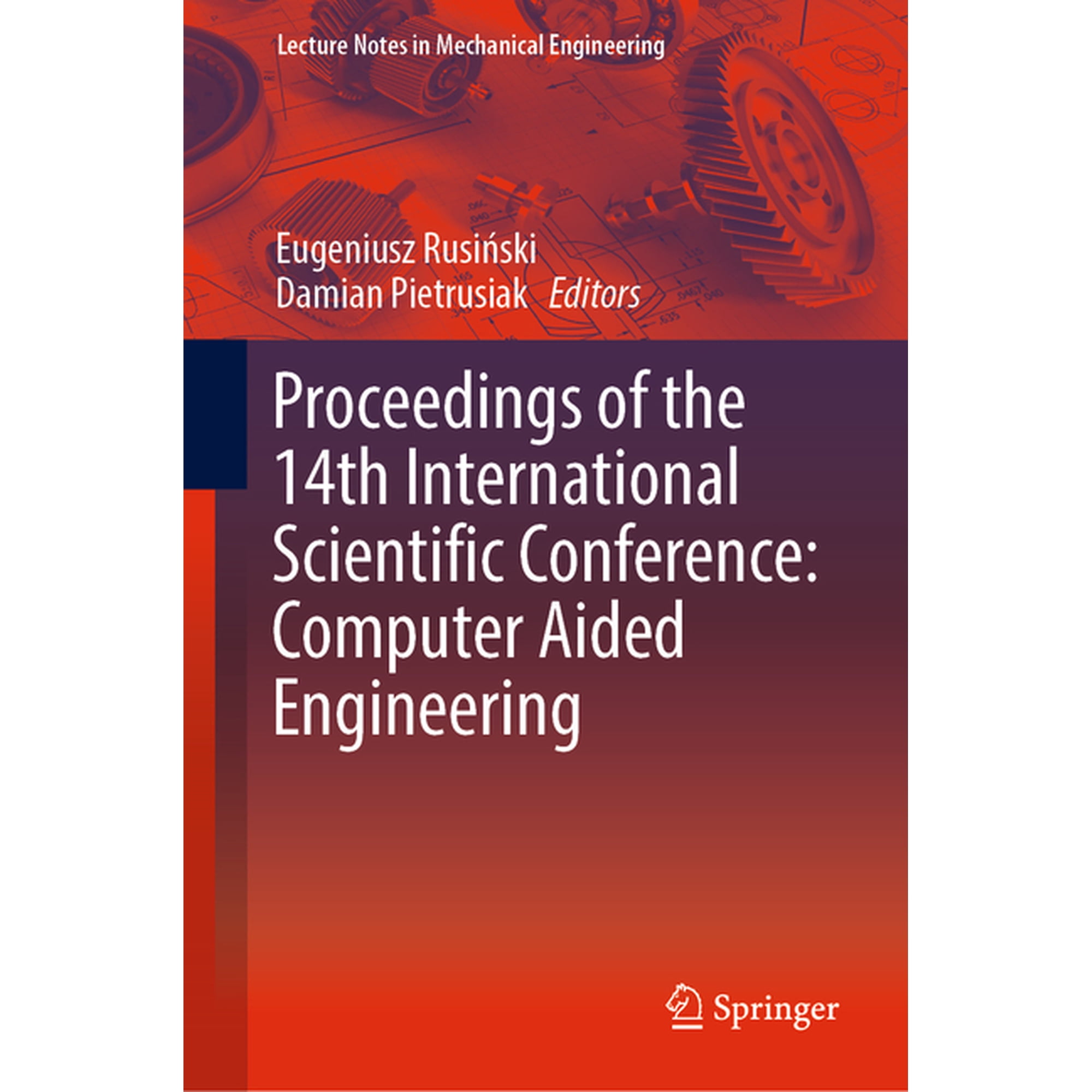 Lecture Notes in Mechanical Engineering Proceedings of the 14th International Scientific Conference: Computer Aided Engineering, (Hardcover)