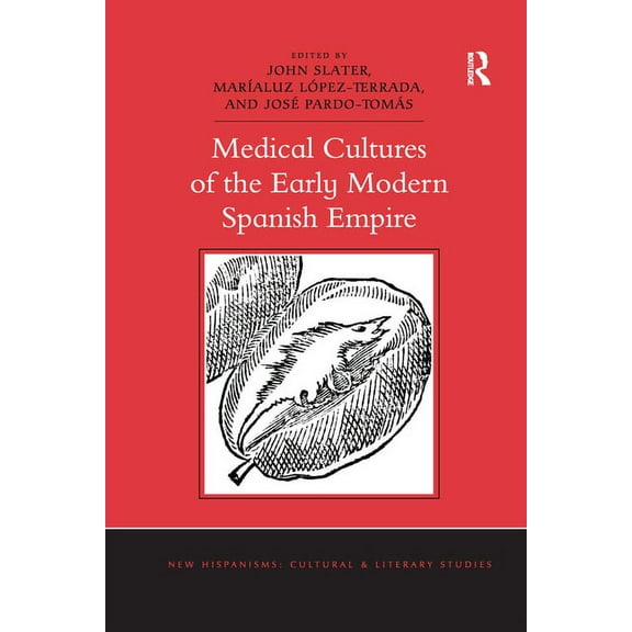 New Hispanisms: Cultural and Literary St Medical Cultures of the Early Modern Spanish Empire, (Paperback)