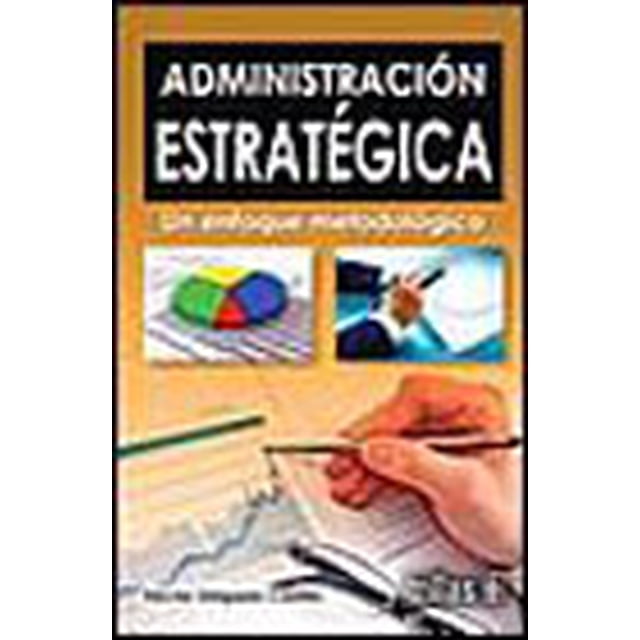 ADMINISTRACION ESTRATEGICA UN ENFOQUE METODOLOGICO TRILLAS HECTOR DELGADO CASTILLO