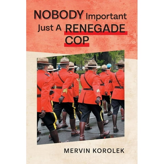 Nobody Important Just A Renegade Cop, (Hardcover)