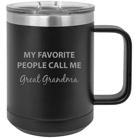 My Favorite People Call Me Great Grandma Stainless Steel Vacuum Insulated 15 Oz Engraved Travel Coffee Mug with Slider Lid, Black