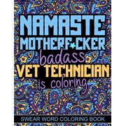 Namaste Motherf*cker: Vet Tech Cuss Word Coloring, Swear Word Coloring Book For Veterinary Technician (Paperback)