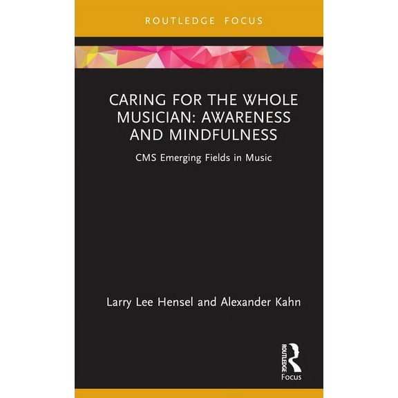 CMS Emerging Fields in Music Caring for the Whole Musician: Awareness and Mindfulness: CMS Emerging Fields in Music, (Hardcover)