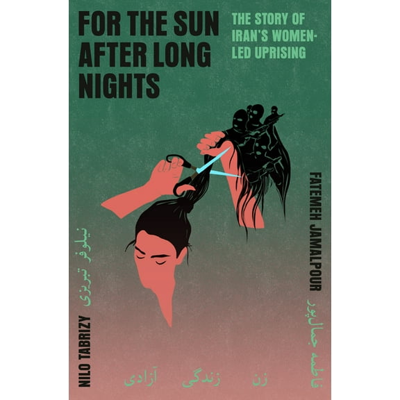 For the Sun After Long Nights: The Story of Iran's Women-Led Uprising, (Hardcover)