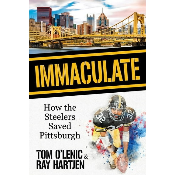 Immaculate: How the Steelers Saved Pittsburgh, (Paperback)
