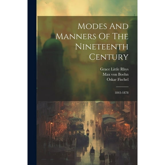 Modes And Manners Of The Nineteenth Century : 1843-1878 (Paperback)