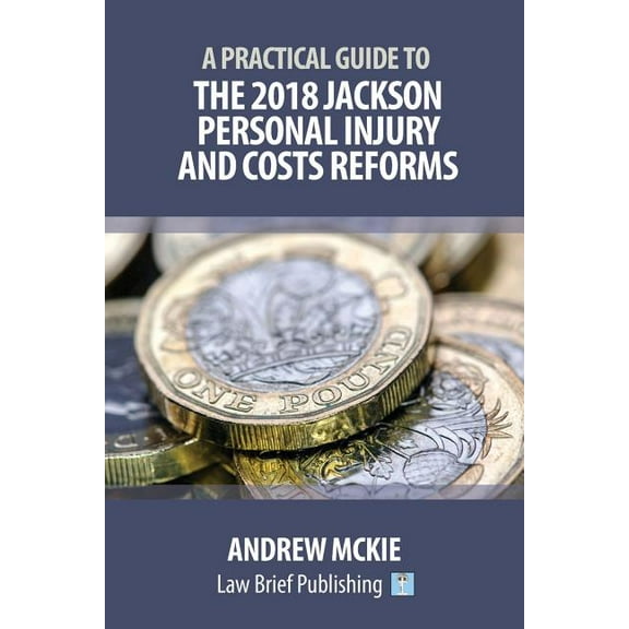 A Practical Guide to the 2018 Jackson Personal Injury and Costs Reforms (Paperback)