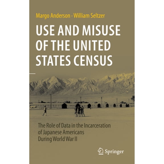 Pre-Owned Use and Misuse of the United States Census: The Role of Data in the Incarceration of Japanese Americans During World War, (Hardcover)