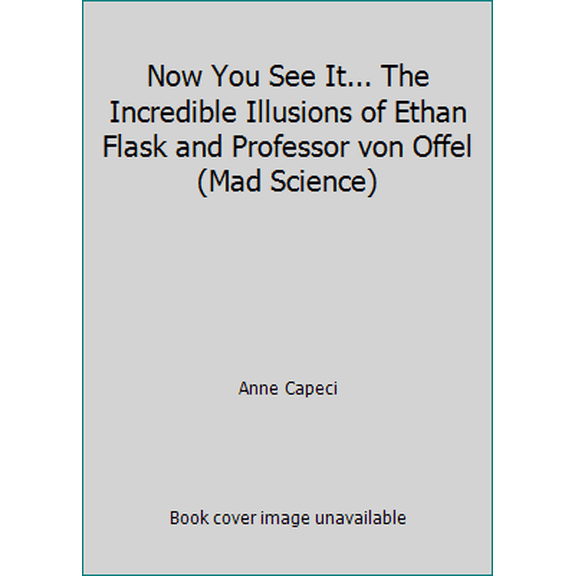 Pre-Owned Now You See It... The Incredible Illusions of Ethan Flask and Professor von Offel (Mad Science) (Unknown) 0439228573 9780439228572