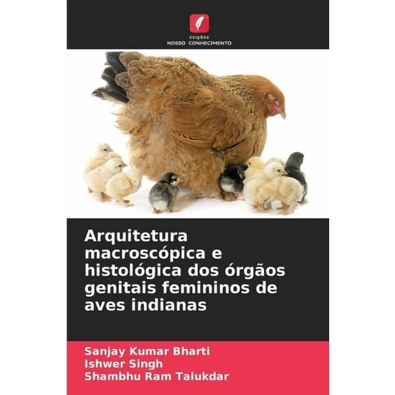 Arquitetura macroscópica e histológica dos órgãos genitais femininos de aves indianas, (Paperback)