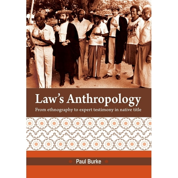 Law's Anthropology: From Ethnography to Expert Testimony in Native Title, (Paperback)