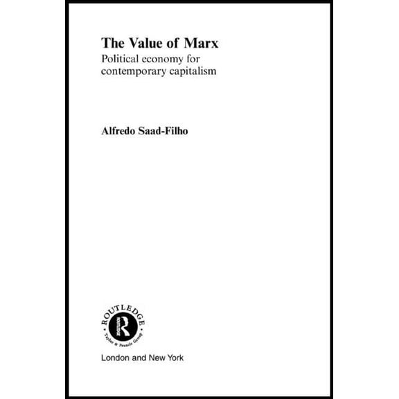Routledge Frontiers of Political Economy The Value of Marx: Political Economy for Contemporary Capitalism, (Paperback)