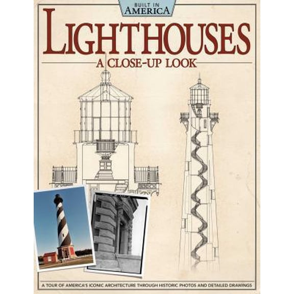 Pre-Owned Lighthouses: A Close-Up Look: A Tour of America's Iconic Architecture Through Historic Photos and Detailed Drawings (Paperback) 1565235606 9781565235601