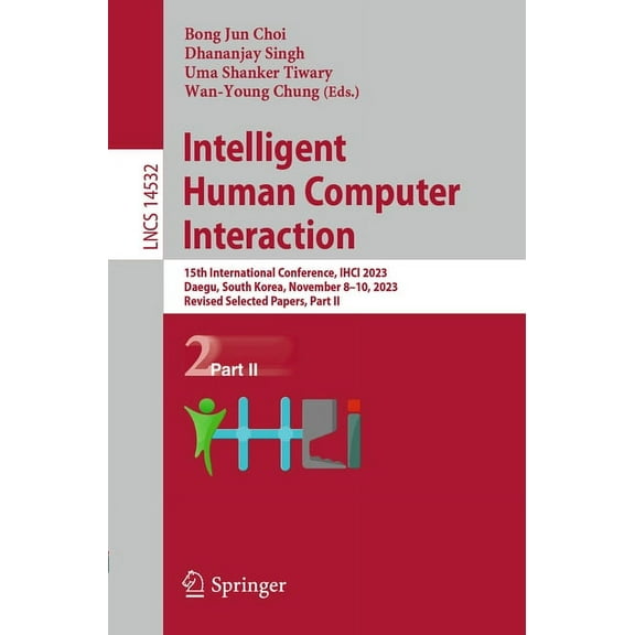 Lecture Notes in Computer Science Intelligent Human Computer Interaction: 15th International Conference, Ihci 2023, Daegu, South Korea, November 8-10, 202, Book 14532, (Paperback)