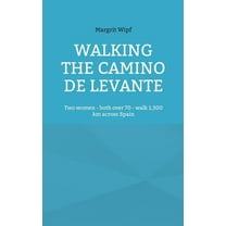 Walking the Camino de Levante: Two women - both over 70 - walk 1,300 km across Spain, (Paperback)