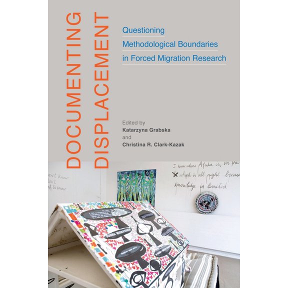 McGill-Queen's Refugee and Forced Migrat Documenting Displacement: Questioning Methodological Boundaries in Forced Migration Research Volume 7, (Paperback)