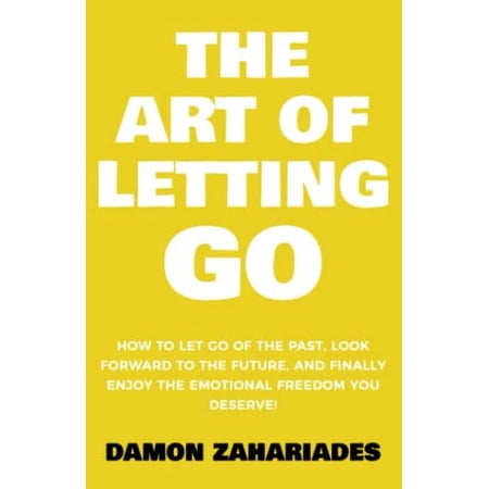 Pre-Owned The Art of Letting GO: How to Let Go of the Past, Look Forward to the Future, and Finally Enjoy the Emotional Freedom You Deserve! (The Art Of Living Well) Paperback