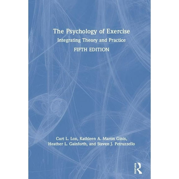 The Psychology of Exercise: Integrating Theory and Practice, (Hardcover)