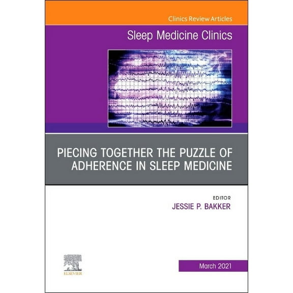 Clinics: Internal Medicine Unraveling the Puzzle of Adherence in Sleep Medicine, an Issue of Sleep Medicine Clinics: Volume 16-1, Book 16, (Hardcover)