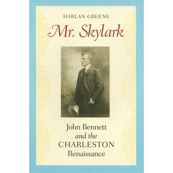 Mr. Skylark: John Bennett and the Charleston Renaissance, (Paperback)