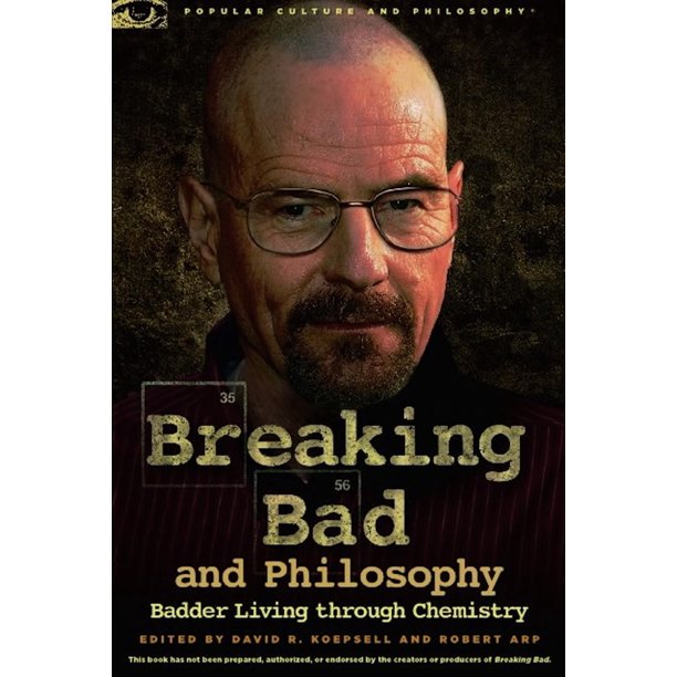Popular Culture & Philosophy Breaking Bad and Philosophy Badder Living Through Chemistry