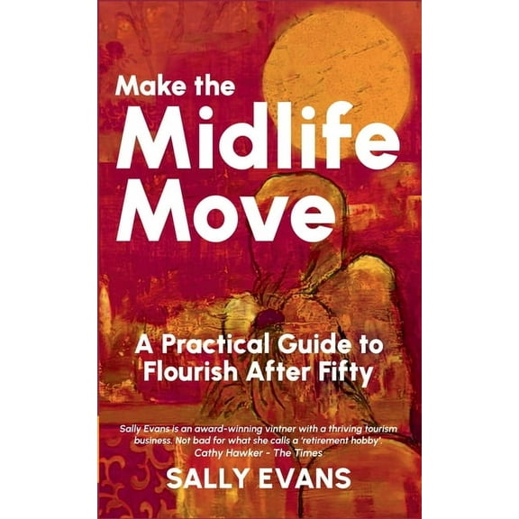 Make The Midlife Move: A Practical Guide to Flourish After Fifty, (Paperback)