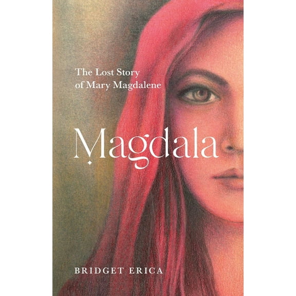 Magdala: The Lost Story of Mary Magdalene, (Paperback)