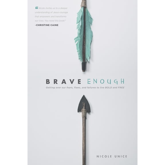 Brave Enough : Getting Over Our Fears, Flaws, and Failures to Live Bold and Free (Paperback)